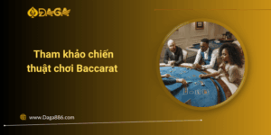 Tham khảo chiến thuật chơi Baccarat giúp bạn thắng lớn