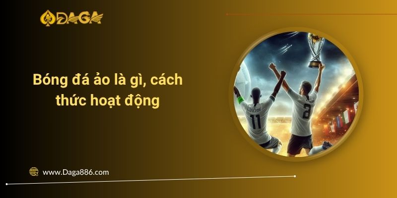 Bóng đá ảo là gì, cách thức hoạt động và kinh nghiệm xương máu khi chơi Bóng đá ảo là gì, cách thức hoạt động và kinh nghiệm xương máu khi chơi
